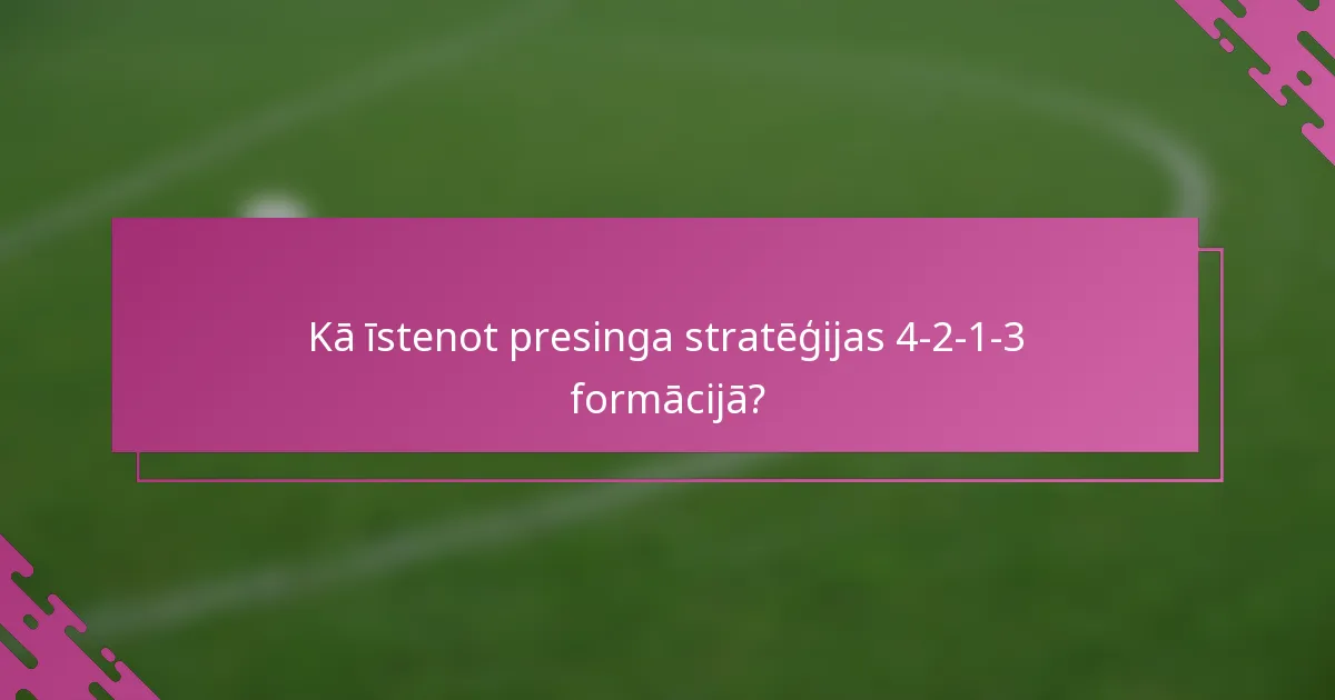 Kā īstenot presinga stratēģijas 4-2-1-3 formācijā?