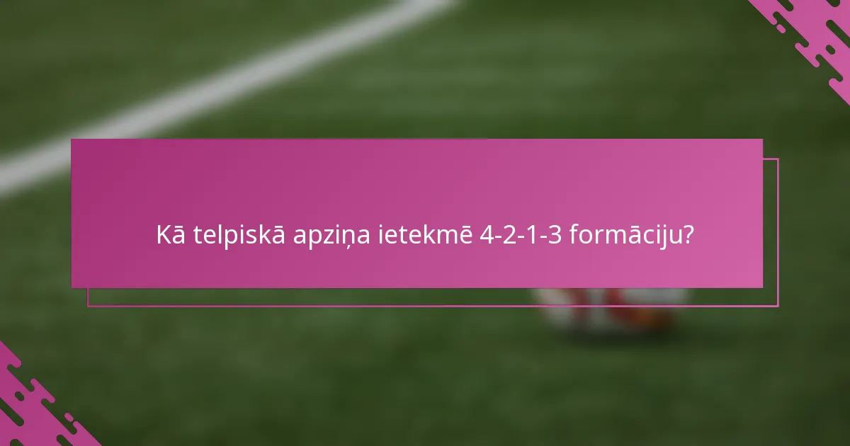 Kā telpiskā apziņa ietekmē 4-2-1-3 formāciju?