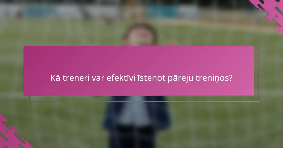 Kā treneri var efektīvi īstenot pāreju treniņos?