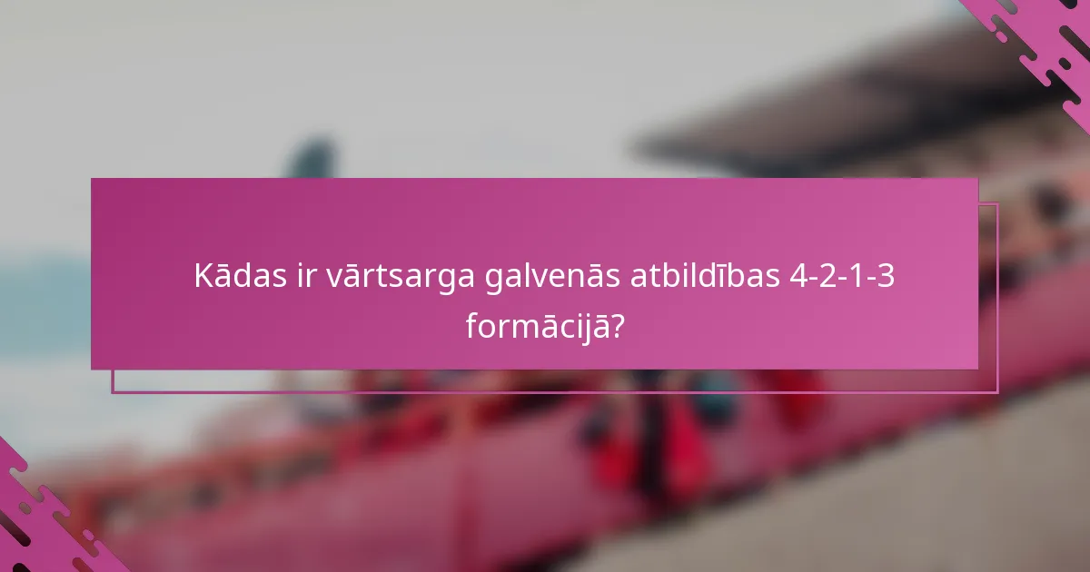 Kādas ir vārtsarga galvenās atbildības 4-2-1-3 formācijā?