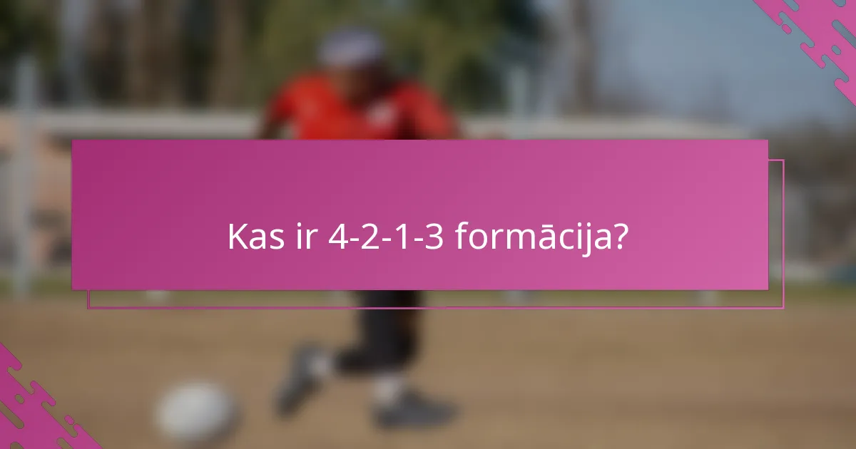 Kas ir 4-2-1-3 formācija?