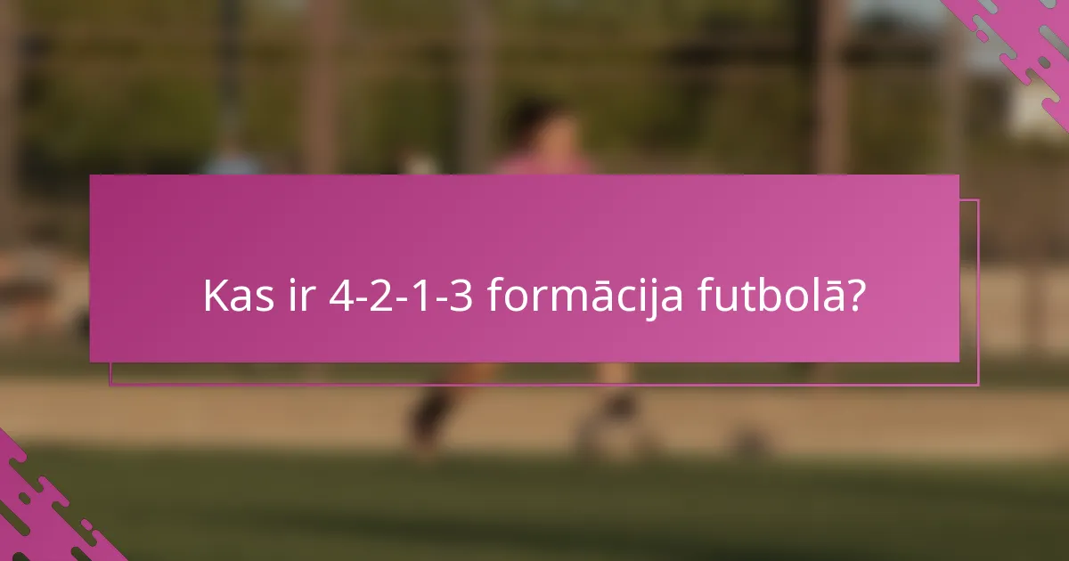 Kas ir 4-2-1-3 formācija futbolā?