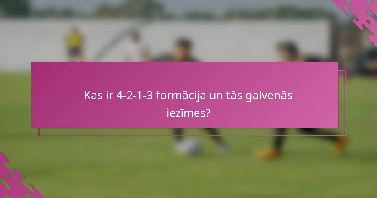 Kas ir 4-2-1-3 formācija un tās galvenās iezīmes?