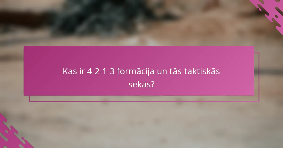 Kas ir 4-2-1-3 formācija un tās taktiskās sekas?
