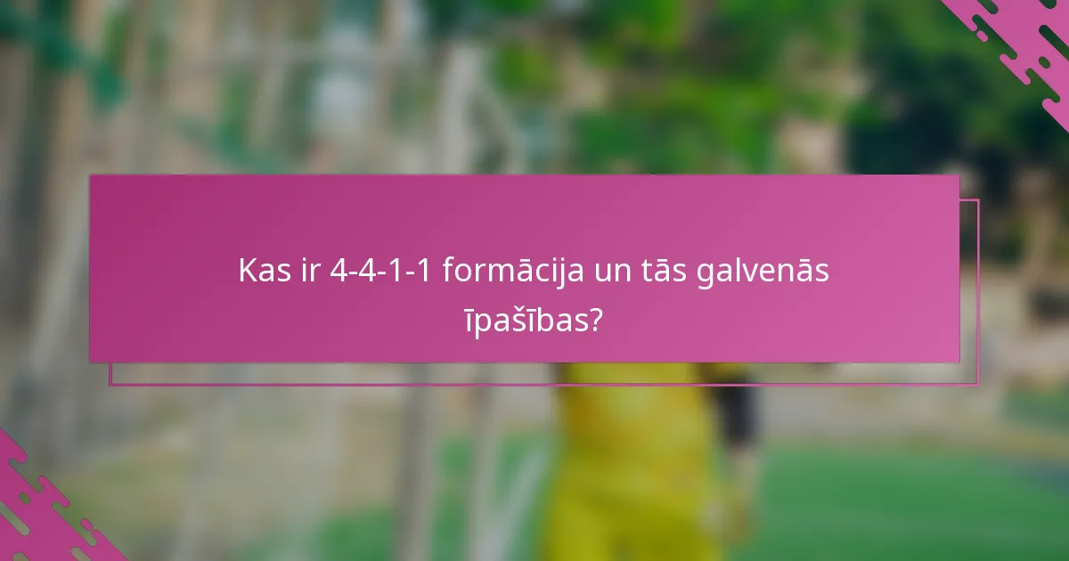 Kas ir 4-4-1-1 formācija un tās galvenās īpašības?